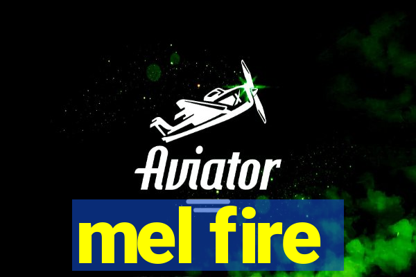 mel fire